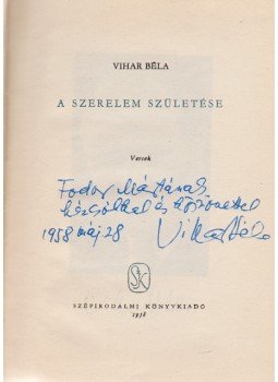 Vihar Béla - A szerelem születése. Versek (Dedikált) Vihar Béla - A szerelem születése. Versek (Dedikált), Budapest 1958 antikvár könyv