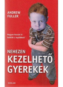 Andrew Fuller - Nehezen kezelhető gyerekek Andrew Fuller - Nehezen kezelhető gyerekek, Budapest 2009 antikvár könyv