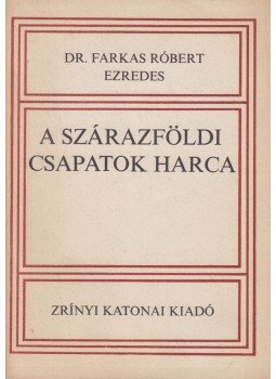 Dr. Farkas Róbert - A szárazföldi csapatok harca Dr. Farkas Róbert - A szárazföldi csapatok harca, Budapest 1968 antikvár könyv