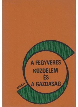 Thürmer Gyula - A fegyveres küzdelem és a gazdaság Thürmer Gyula - A fegyveres küzdelem és a gazdaság, Budapest 1977 antikvár könyv