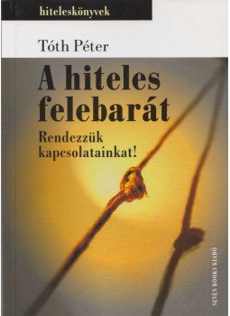 Tóth Péter - A hiteles felebarát Tóth Péter - A hiteles felebarát, Budapest 2010 antikvár könyv