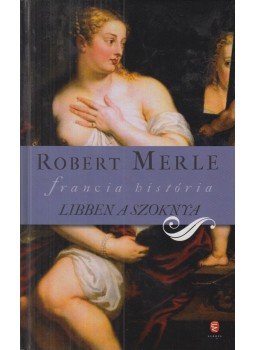 Robert Merle - Libben a szoknya Robert Merle - Libben a szoknya, Budapest 2011 antikvár könyv