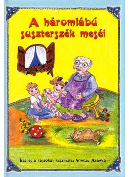 Vincze Aranka - A háromlábú suszterszék meséi Vincze Aranka - A háromlábú suszterszék meséi, 2003 antikvár könyv