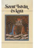 Glatz Ferenc,Kardos József - Szent István és kora