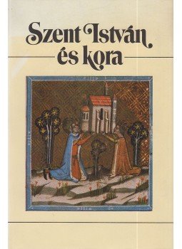 Glatz Ferenc, Kardos József - Szent István és kora Glatz Ferenc, Kardos József - Szent István és kora, Budapest 1988 antikvár könyv