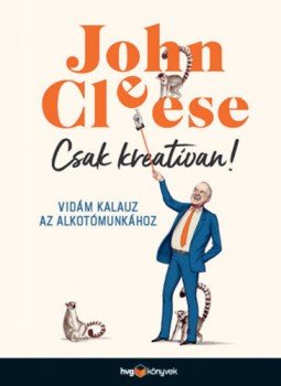 John Cleese - Csak kreatívan! John Cleese - Csak kreatívan!, Budapest 2021 antikvár könyv
