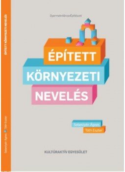 Sebestyén Ágnes; Tóth Eszter - Épített környezeti nevelés Sebestyén Ágnes; Tóth Eszter - Épített környezeti nevelés, null 2019 antikvár könyv
