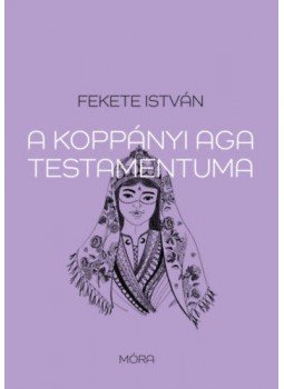 Fekete István - A koppányi aga testamentuma Fekete István - A koppányi aga testamentuma, Budapest 2022 antikvár könyv