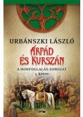 Urbánszki László - Árpád és Kurszán - A Honfogalás-sorozat 3. kötete