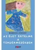 Bárdos József - Az élet értelme a tündérmesékben