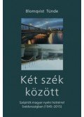 Blomqvist Tünde - Két szék között - Szépírók magyar nyelvi háttérrel Svédországban (1945-2015)