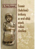 Dr. Varga Zsigmond - Szumir (babyloni) örökség az ural-altáji népek vallási életében