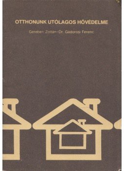 Gereben Zoltán, Gádorosi Ferenc - Otthonunk utólagos hővédelme Gereben Zoltán, Gádorosi Ferenc - Otthonunk utólagos hővédelme, 0 antikvár könyv