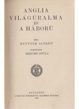Hettner Alfréd - Anglia világuralma és a háború Hettner Alfréd - Anglia világuralma és a háború, Budapest 1918 antikvár könyv