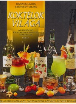 Karacs Lajos, Szepessy Vilma - Koktélok világa Karacs Lajos, Szepessy Vilma - Koktélok világa, Budapest 2008 antikvár könyv