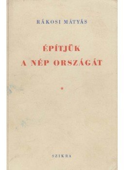 Rákosi Mátyás - Építjük a nép országát Rákosi Mátyás - Építjük a nép országát, Budapest 1949 antikvár könyv