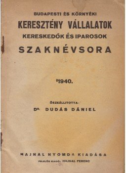 Dudás Dániel (összeáll.) - Budapesti és környéki keresztény vállalatok, kereskedők és iparosok szaknévsora, Budapest 1940 antikvár könyv