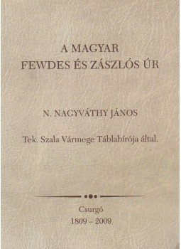 - A Magyar Fewdes és Zászlós Úr - A Magyar Fewdes és Zászlós Úr, Csurgó 2009 antikvár könyv