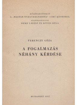 Ferenczy Géza - A fogalmazás néhány kérdése Ferenczy Géza - A fogalmazás néhány kérdése, Budapest 1957 antikvár könyv