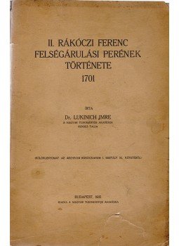 Dr. Lukinich Imre - II. Rákóczi Ferenc felségárulási perének története 1701, Budapest 1935 antikvár könyv