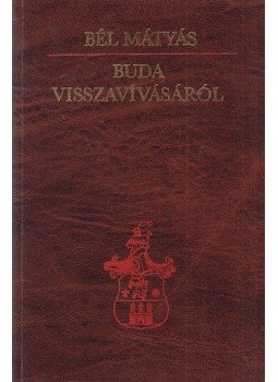 Bél Mátyás - Buda visszavívásáról Bél Mátyás - Buda visszavívásáról, Budapest 1986 antikvár könyv