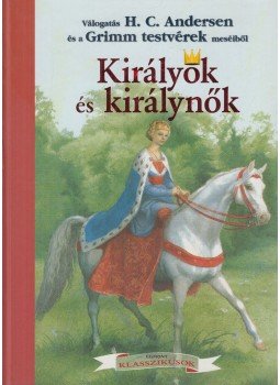 H.C. Andersen, Grimm testvérek, Róbert Zsófia (szerk.) - Királyok és királynők H.C. Andersen, Grimm testvérek, Róbert Zsófia (szerk.) - Királyok és királynők, Budapest 2008 antikvár könyv