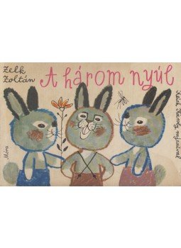 Zelk Zoltán - A három nyúl Zelk Zoltán - A három nyúl, Budapest 1971 antikvár könyv