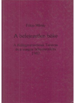 Fülöp Mihály - A befejezetlen béke (dedikált) Fülöp Mihály - A befejezetlen béke (dedikált), Budapest 0 antikvár könyv