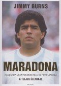 Jimmy Burns - Maradona - A legenda mennybemenetele és pokoljárása - A teljes életrajz