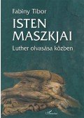 Fabiny Tibor dr. - Isten maszkjai - Luther olvasása közben