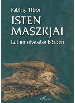 Dr. Fabiny Tibor - Isten maszkjai - Luther olvasása közben Dr. Fabiny Tibor - Isten maszkjai - Luther olvasása közben, null 2021 antikvár könyv