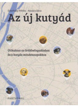 Kovács Dóra, Esterházy Miklós - Az új kutyád - Útikalauz az örökbefogadáshoz és a kutyás mindennapokhoz, null 2021 antikvár könyv