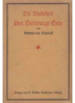 Bresnitz von Sydačoff - Die Wahrheit über Habsburgs Ende, Leipzig 1920 antikvár könyv