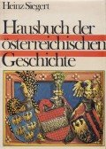 Heinz Siegert - Hausbuch der österreichischen Geschichte