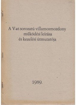  - A V46 sorozatú villamosmozdony működési leírása és kezelési útmutatója, Budapest 1989 antikvár könyv
