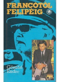 Gömöri Endre - Francótól Felipéig Gömöri Endre - Francótól Felipéig, 1986 antikvár könyv