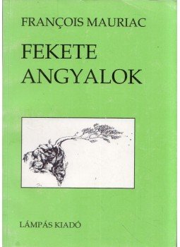 Francois Mauriac - Fekete angyalok Francois Mauriac - Fekete angyalok, Abaliget 1995 antikvár könyv