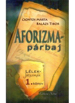 Csontos Márta, Balázs Tibor - Aforizma-párbaj Csontos Márta, Balázs Tibor - Aforizma-párbaj, Budapest 2010 antikvár könyv