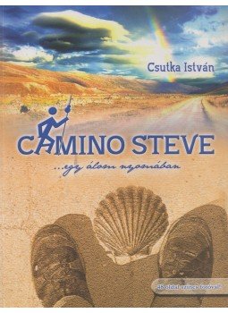 Csutka István - Camino Steve (dedikált) Csutka István - Camino Steve (dedikált), Budapest 2015 antikvár könyv