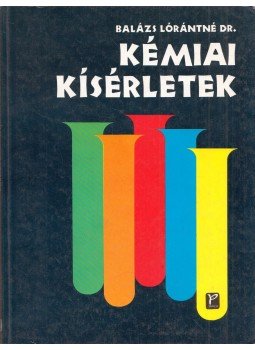 Balázs Lórántné - Kémiai kísérletek Balázs Lórántné - Kémiai kísérletek, Budapest 1993 antikvár könyv