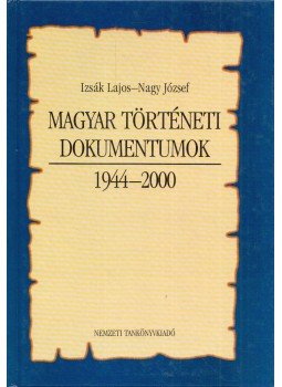 Izsák Lajos, Nagy József - Magyar történeti dokumentumok 1944-2000 Izsák Lajos, Nagy József - Magyar történeti dokumentumok 1944-2000, Budapest 2004 antikvár könyv