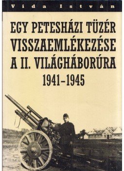 Vida István - Egy petesházi tüzér visszaemlékezése a II. világháborúra 1941-1945, Lendva 0 antikvár könyv