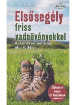 Coco Burckhardt - Elsősegély friss vadnövényekkel - A természet patikája úton-útfélen, null 2021 antikvár könyv