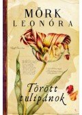 Mörk Leonóra - Törött tulipánok - kemény kötés