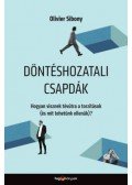 Olivier Sibony - Döntéshozatali csapdák - Hogyan visznek tévútra a torzítások (és mit tehetünk ellenük)?