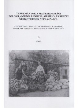 Székely András Bertalan - Tanulmányok a magyarországi bolgár, görög, lengyel, örmény, ruszin nemzetiségek néprajzából 10., Budapest 2018 antikvár könyv