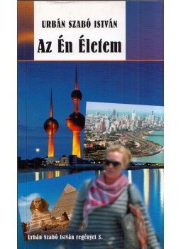 Urbán Szabó István - Az Én Életem (dedikált) Urbán Szabó István - Az Én Életem (dedikált), Budapest 2013 antikvár könyv