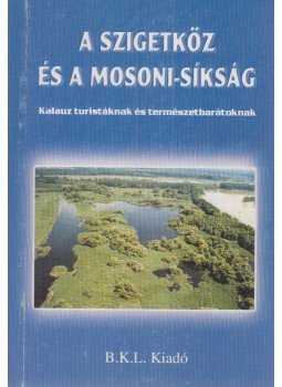 Alexay Zoltán, Dr. Bedécs Gyula, Láng István - A Szigetköz és a Mosoni-síkság Alexay Zoltán, Dr. Bedécs Gyula, Láng István - A Szigetköz és a Mosoni-síkság, Szombathely 2000 antikvár könyv