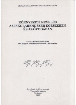 Csonka Csabáné, Hegymeginé Nyíry Enikő, Gulyás Pálné, Dr. Kárász Imre - A környezeti nevelés az iskolarendszer egészében és az óvodában, Budapest 1996 antikvár könyv