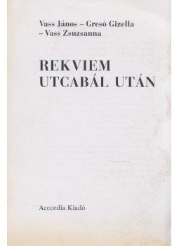 Vass János, Vass Zsuzsanna, Gresó Gizella - Rekviem utcabál után (dedikált) Vass János, Vass Zsuzsanna, Gresó Gizella - Rekviem utcabál után (dedikált), Budapest 1998 antikvár könyv